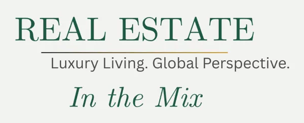 Real Estate in the Mix — Luxury Living. Global Perspective.